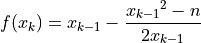 f(x_k) = x_{k-1} - \frac{{x_{k-1}}^2 - n}{2x_{k-1}}